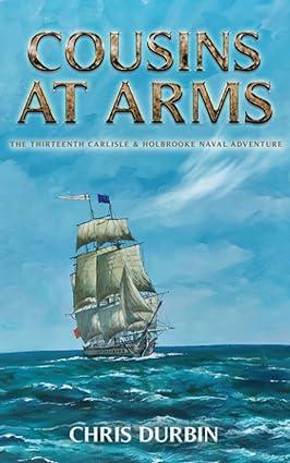 cousins at arms the thirteenth carlisle and holbrooke naval adventure 1st edition chris durbin b0bvc8jgxw,