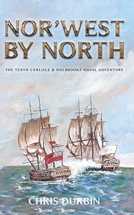nor west by north the tenth carlisle and holbrooke naval adventure 1st edition chris durbin b09crn5qyj,