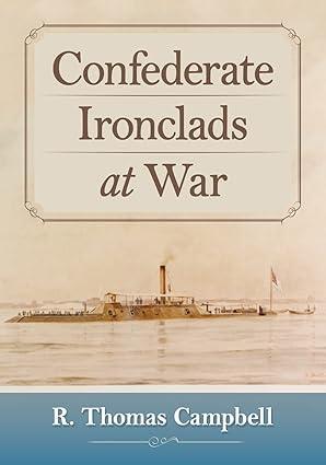 confederate ironclads at war 1st edition r. thomas campbell 1476676402, 978-1476676401