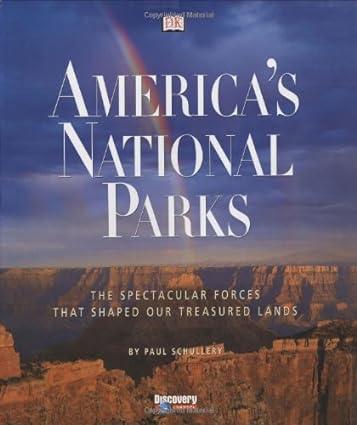 america s national parks the spectacular forces that shaped our treasured lands 1st edition paul schullery