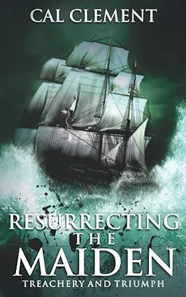 resurrecting the maiden treachery and triumph 1st edition cal clement 1737665530, 978-1737665533