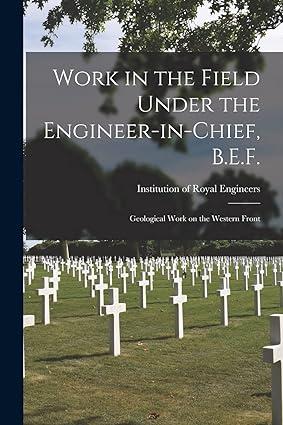 work in the field under the engineer in chief b e f geological work on the western front 1st edition