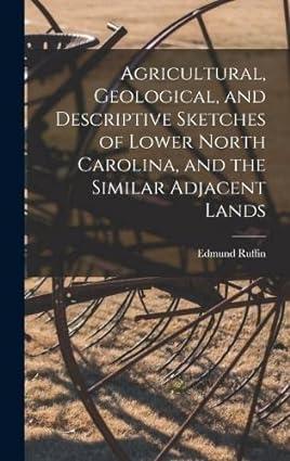 agricultural geological and descriptive sketches of lower north carolina and the similar adjacent lands 1st