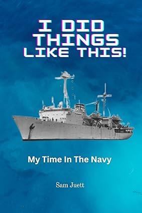 i did things like this my time in the navy 1st edition sam juett b0bks3pzxt, 979-8360674887