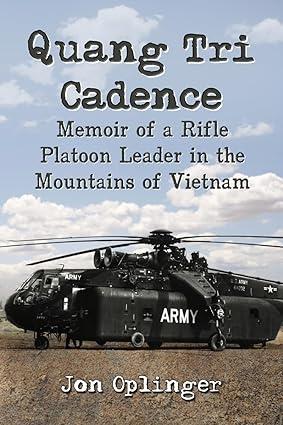 quang tri cadence memoir of a rifle platoon leader in the mountains of vietnam 1st edition jon oplinger