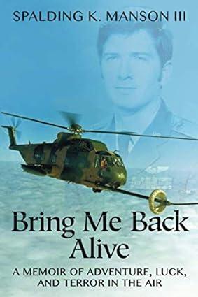 bring me back alive a memoir of adventure luck and terror in the air 1st edition spalding kenan manson iii