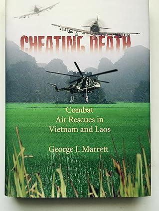 cheating death combat air rescues in vietnam and laos 1st edition george j. marrett 1588341046, 978-1588341044