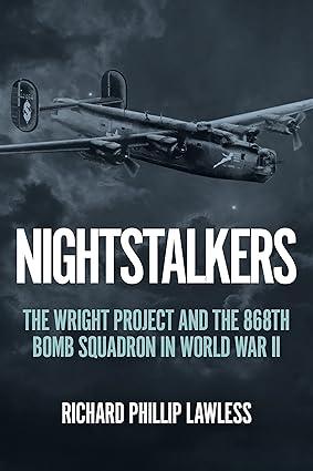 nightstalkers the wright project and the 868th bomb squadron in world war ii 1st edition richard phillip