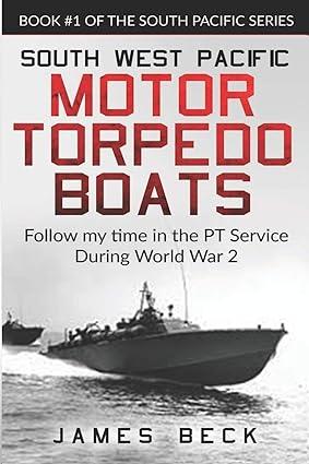 south west pacific motor torpedo boats follow my time in the pt service during world war 2 1st edition james