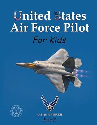 united states air force pilot for kids 1st edition eric z 1514853019, 978-1514853016
