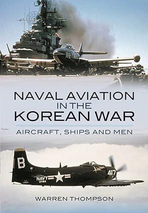 naval aviation in the korean war aircraft ships and men 1st edition warren thompson 1399085158, 978-1399085151