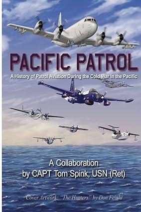 pacific patrol a history of patrol aviation during the cold war in the pacific 1st edition capt tom spink