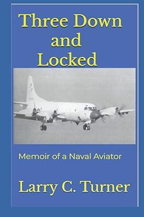three down and locked memoir of a naval aviator 1st edition larry c. turner b09rgpqfg5, 979-8409196592