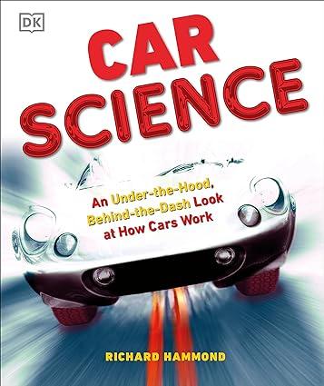 car science an under the hood behind the dash look at how cars work 1st edition richard hammond 0756640261,
