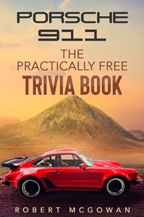 porsche 911 the practically free trivia book 1st edition robert mcgowan b09b3ddwh6, 979-8543628515