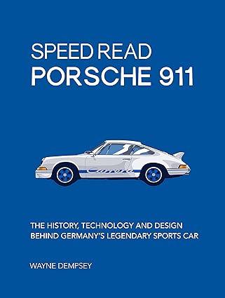 speed read porsche 911 the history technology and design behind germanys legendary sports car 1st edition