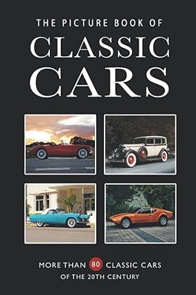 the picture book of classic cars more than 80 classic cars of the 20th century 1st edition sunny street books