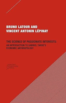 the science of passionate interests an introduction to gabriel tardes economic anthropology 1st edition bruno