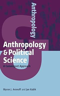 anthropology and political science a convergent approach 1st edition myron j. aronoff, jan kubik 085745725x,