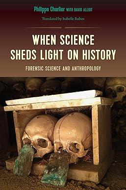 when science sheds light on history forensic science and anthropology 1st edition philippe charlier, david