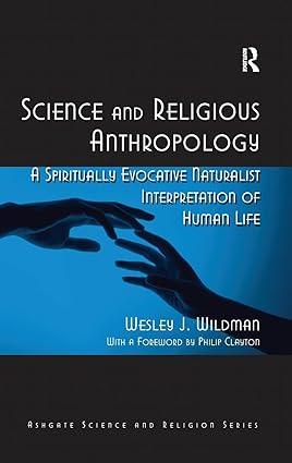 science and religious anthropology a spiritually evocative naturalist interpretation of human life 1st