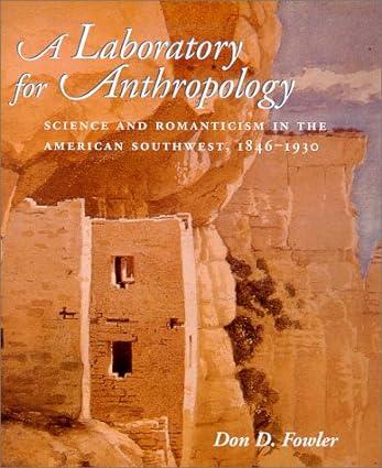 a laboratory for anthropology science and romanticism in the american southwest 1st edition don d. fowler