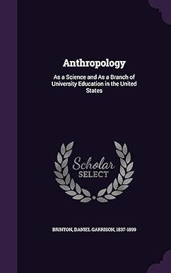 anthropology as a science and as a branch of university education in the united states 1st edition daniel