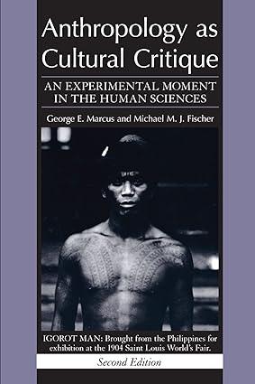 anthropology as cultural critique an experimental moment in the human sciences 2nd edition george e. marcus,