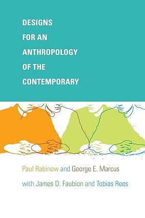 designs for an anthropology of the contemporary 1st edition paul rabinow, george e. marcus, james d. faubion,