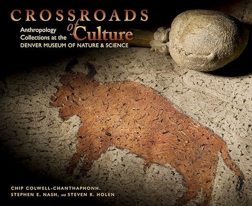 crossroads of culture anthropology collections at the denver museum of nature and science 1st edition chip