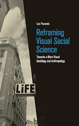 reframing visual social science towards a more visual sociology and anthropology 1st edition luc pauwels