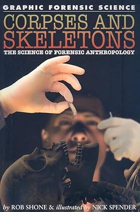 corpses and skeletons the science of forensic anthropology 1st edition rob shone, nick spender 1404214410,