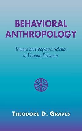 behavioral anthropology toward an integrated science of human behavior 1st edition theodore graves