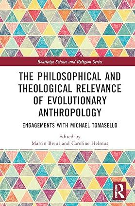 the philosophical and theological relevance of evolutionary anthropology 1st edition martin breul, caroline