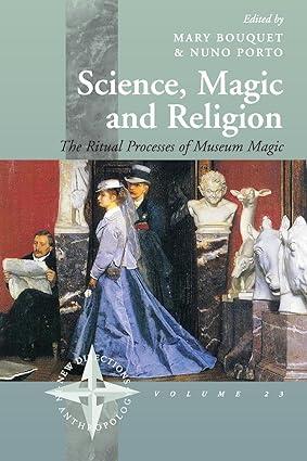 science magic and religion the ritual processes of museum magic new directions in anthropology 23 1st edition