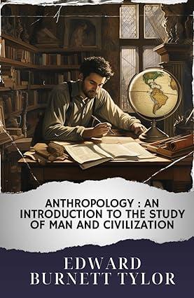 anthropology an introduction to the study of man and civilization the original classic 1st edition edward