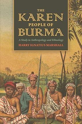 the karen people of burma a study in anthropology and ethnology 1st edition harry ignatius marshall