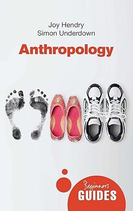 anthropology a beginners guide 1st edition joy hendry, simon underdown 1851689303, 978-1851689309