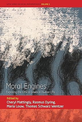 moral engines exploring the ethical drives in human life 1st edition cheryl mattingly, rasmus dyring, maria