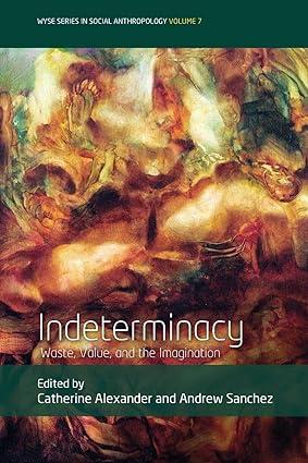 indeterminacy waste value and the imagination 1st edition catherine alexander, andrew sanchez 178920755x,