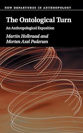 the ontological turn an anthropological exposition 1st edition martin holbraad, morten axel pedersen