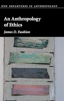 an anthropology of ethics 1st edition james d. faubion 1107004942, 978-1107004948
