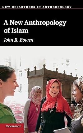 a new anthropology of islam 1st edition john r. bowen 0521822823, 978-0521822824