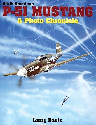north american p 51 mustang a photo chronicle 1st edition larry davis 0887404111, 978-0887404115