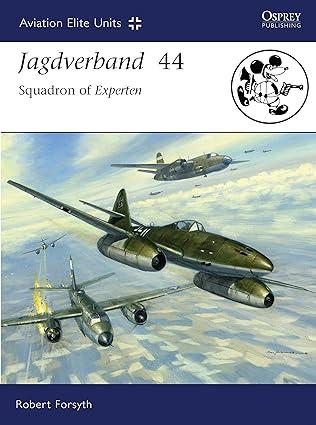 jagdverband 44 squadron of experten 1st edition robert forsyth, jim laurier 1846032946, 978-1846032943