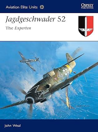 jagdgeschwader 52 the experten 1st edition john weal 1841767867, 978-1841767864