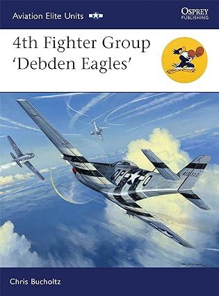 4th fighter group debden eagles 1st edition chris bucholtz, chris davey 1846033217, 978-1846033216