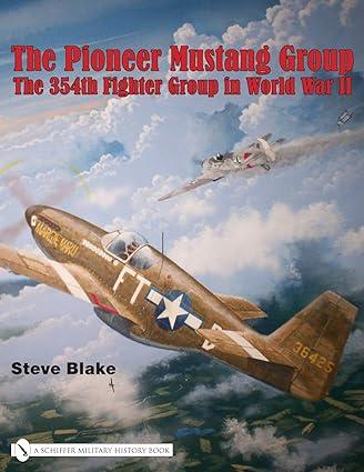 the pioneer mustang group the 354th fighter group in world war ii 1st edition steve blake 0764329251,