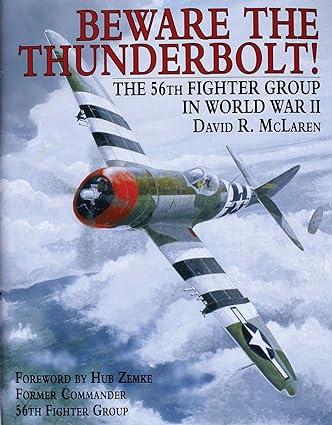 beware the thunderbolt the 56th fighter group in world war ii 1st edition david r. mclaren, foreword by hub