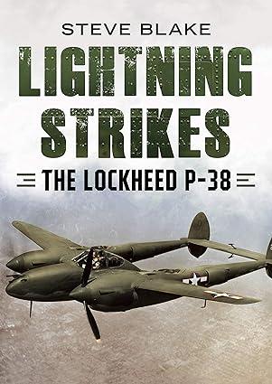 lightning strikes the lockheed p 38 1st edition steve blake 1781557888, 978-1781557884